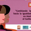 “Cambiando la Tendencia hacia la Igualdad de Género en América Latina y el Caribe para el 2030”…
