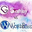 GatsbyJS Or Wordpress?