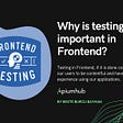 Why is testing so important in Frontend? | Apiumhub