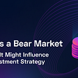 What is a Bear Market and How It Might Influence Your Investment Strategy