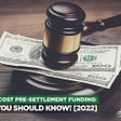 Lowest Cost Pre-settlement Funding: What You Should Know!