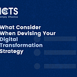 What To Consider When Devising Your Digital Transformation Strategy