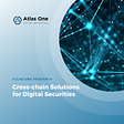 Cross-chain solutions for Digital Securities