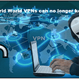VPNs can no longer keep up