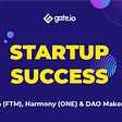 Startup Success — Fantom (FTM), Harmony (ONE) and DAO Maker (DAO)