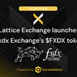 Lattice Exchange launches the $FXDX token and introduces financial trading to Web3 with their…