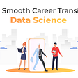 How to Make a Successful and Smooth Career Transition From Marketing to Data Science