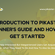 INTRODUCTION TO PIKASTER BEGINNER’S GUIDE AND HOW TO GET STARTED