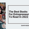 The Best Books For Entrepreneurs To Read In 2022