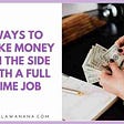 Ways to Make Money on the Side with a Full Time Job — Bella Wanana