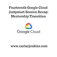 Fourteenth Google Cloud Jumpstart Program : Mentorship Transition