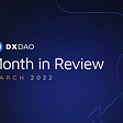 DXdao Month in Review | March 2022