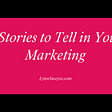 Five Stories You Can Tell in Your Marketing for More Engagement and Sales — Lynn Swayze — Direct…