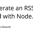 Generate an RSS Feed with Node.js | Dev Extent