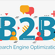 The Importance of SEO for B2B Marketers