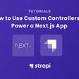 Using Custom Controllers to Power a Next.js App