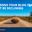 6 Reasons Your Blog Traffic Might Be Declining [And What to Do About It]