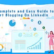 A Complete and Easy Guide to Start Blogging On LinkedIn