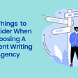 10 Things You Need to Consider When Choosing A Content Writing Agency