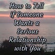How to Tell if Someone Wants a Serious Relationship with You