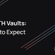 The ETH Vaults: What to Expect