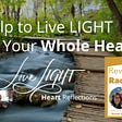 Help to Live LIGHT With Your Whole Heart — Podcast