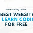 11 Best Websites to Learn Coding For Free.