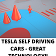 Tesla’s self-driving cars — Great technology!