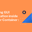 Running GUI applications on the docker container