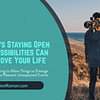 5 Ways Staying Open to Possibilities Can Improve Your Life