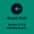 Gnosis Safe 1.3.0 and $1M Bug Bounty