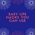 Easy life hacks you can use