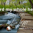 Heart Reflection — Livecast — I guard my whole heart Reflection