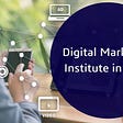 Best Digital Marketing Institute in Delhi: Learn Latest Trends