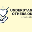 19 Best Understanding Others Quotes to realize other’s feelings