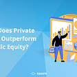 How does private equity outperform public equity?