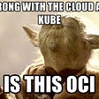 The Cloud and Kube are strong with OCI