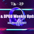 VS & DPGU Weekly Update
 — July Week 4/4 2022