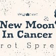 New Moon In Cancer 2022 Tarot Spread