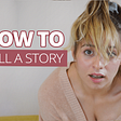 How to tell a story {intro to storytelling} — Catharine Gibson