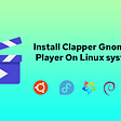 Install Clapper Media Player On Ubuntu / Alma Linux & Fedora