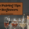 Wine Pairing Tips for Beginners | Antonio Michaelides | Food & Drink