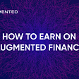 How to Earn on Augmented Finance