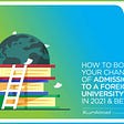 How To Boost Your Chances Of Admission To A Foreign University In 2021 & Beyond