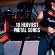 10 Heaviest Metal Songs