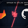 GitHub vs. GitLab. What are the differences?