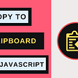 Easy Copy To Clipboard Button In Javascript: [With Code]