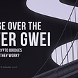 Bridge Over the River Gwei: What Are Crypto Bridges and How Do They Work?