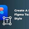 Create a new Figma text style