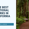 The Best National Parks in California | Chris Janese